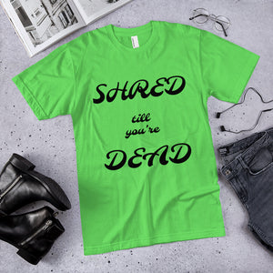 Camiseta unisex Board Life Shred hasta que estés muerto