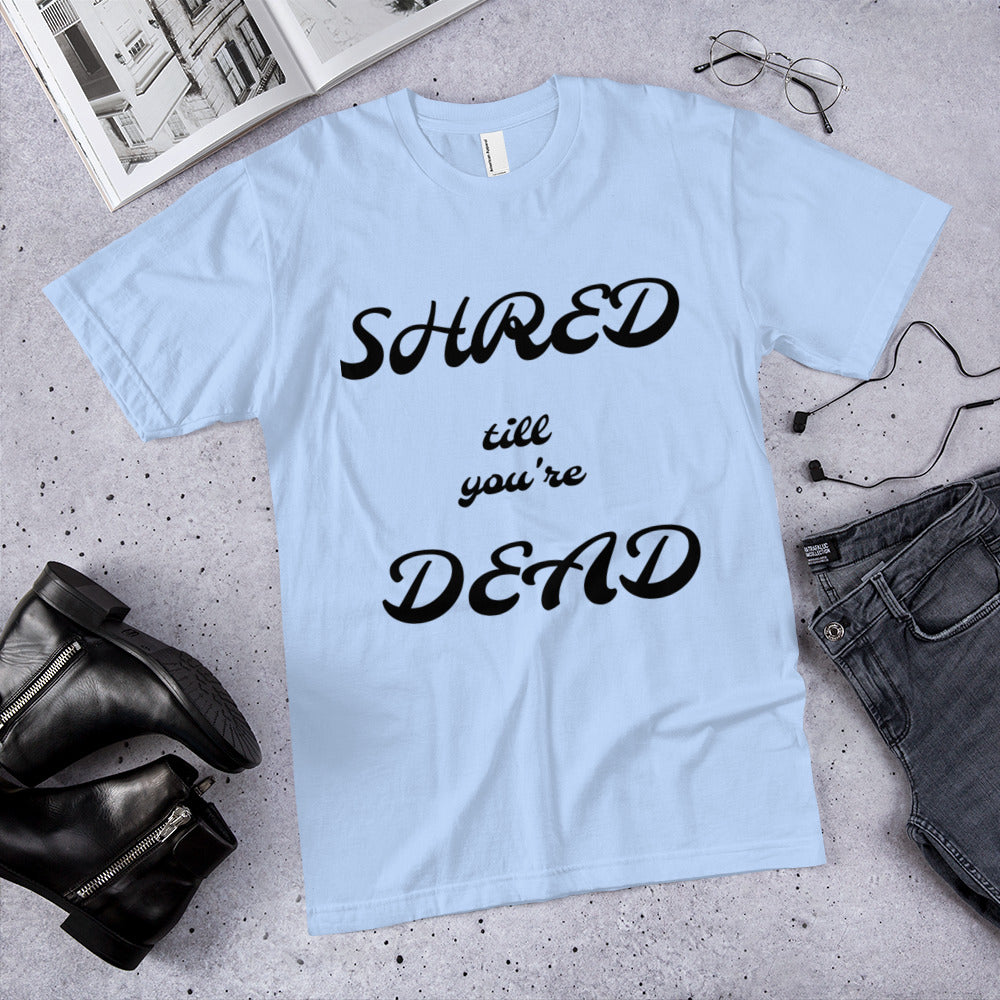 Camiseta unisex Board Life Shred hasta que estés muerto